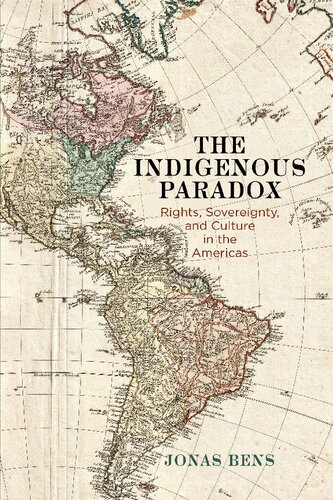The Indigenous Paradox Rights Sovereignty And Culture In The Americas Jonas Bens