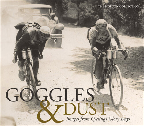 Goggles Dust Images From Cyclings Glory Days The Horton Collection