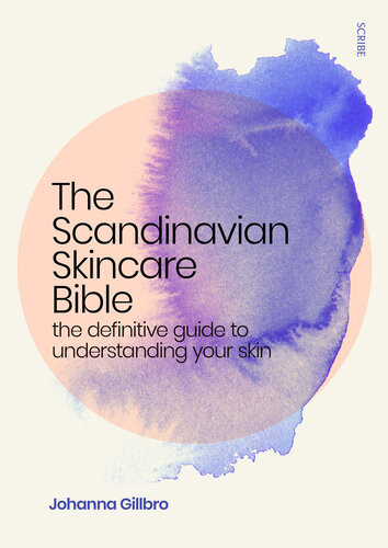 The Scandinavian Skincare Bible The Definitive Guide To Understanding Your Skin Johanna Gillbro