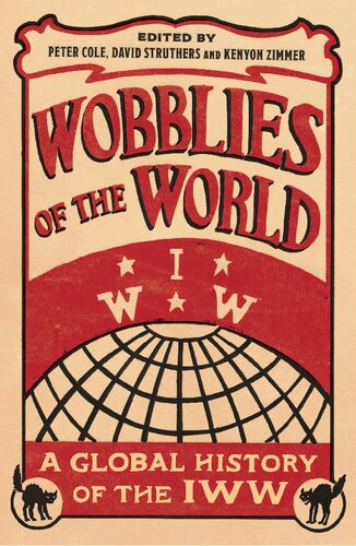 Wobblies Of The World A Global History Of The Iww Peter Cole David Struthers Kenyon Zimmer