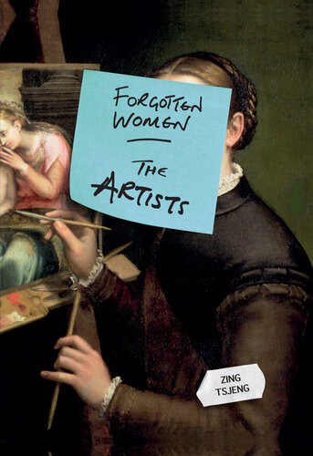 Forgotten Women The Artists 9781788401142 Zing Tsjeng