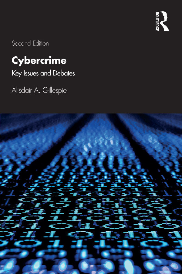Cybercrime Key Issues And Debates Second Edition Alisdair A Gillespie