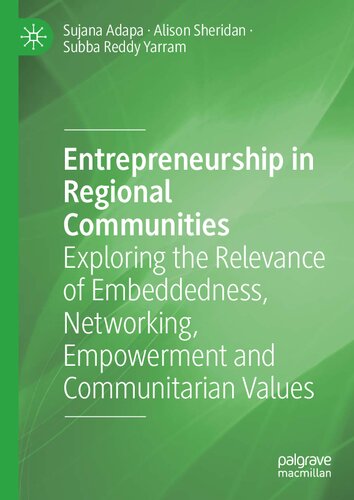 Entrepreneurship In Regional Communities Exploring The Relevance Of Embeddedness Networking Empowerment And Communitarian Values 1st Edition Sujana Adapa