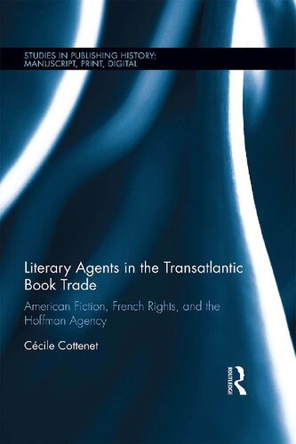 Literary Agents In The Transatlantic Book Trade American Fiction French Rights And The Hoffman Agency 1st Edition Ccile Cottenet