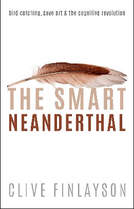 The Smart Neanderthal Bird Catching Cave Art And The Cognitive Revolution Clive Finlayson