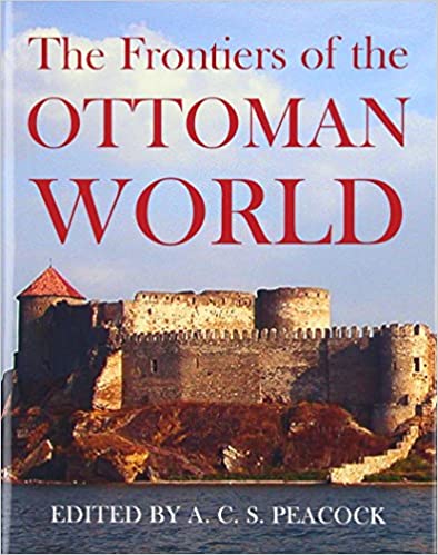 The Frontiers Of The Ottoman World Acs Peacock