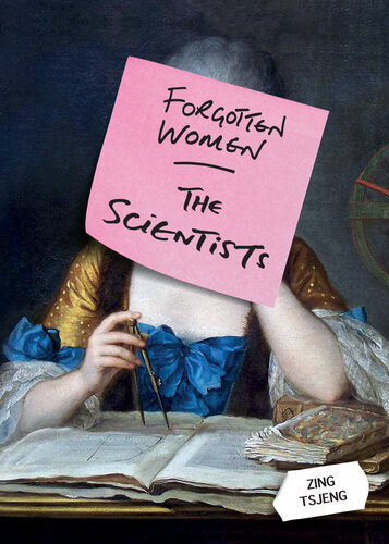 Forgotten Women The Scientists Zing Tsjeng