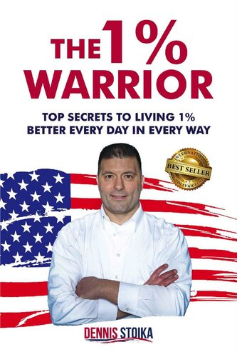 The 1 Warrior Top Secrets To Living 1 Better Every Day In Every Way Dennis Stoika