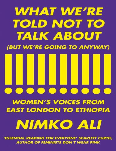 What Were Told Not To Talk About But Were Going To Anyway Womens Voices From East London To Ethiopia Nimko Ali