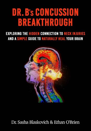 Dr Bs Concussion Breakthrough Exploring The Hidden Connection To Neck Injuries And A Simple Guide To Naturally Heal Your Brain Sasha Blaskovich Ethan Obrien
