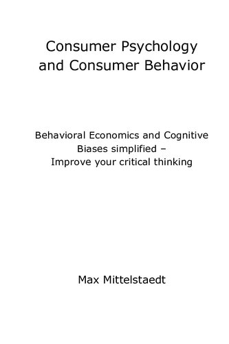 Consumer Psychology And Consumer Behavior Behavioral Economics And Cognitive Biases Simplified Improve Your Critical Thinking Max Mittelstaedt