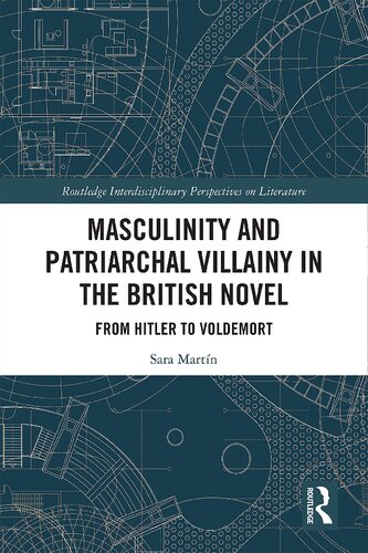 Masculinity And Patriarchal Villainy In The British Novel From Hitler To Voldemort 1 Sara Martn