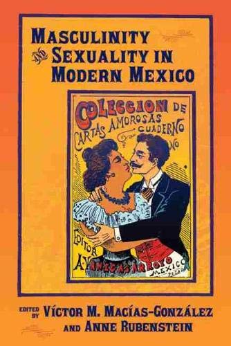 Masculinity And Sexuality In Modern Mexico New Vctor M Macasgonzlez Editor