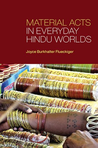 Material Acts In Everyday Hindu Worlds Joyce Burkhalter Flueckiger