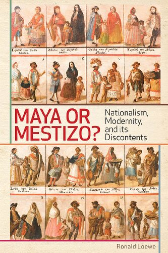 Maya Or Mestizo Nationalism Modernity And Its Discontents 1st Edition Ronald Loewe