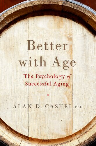 Better With Age The Psychology Of Successful Aging First Edition Alan D Castel
