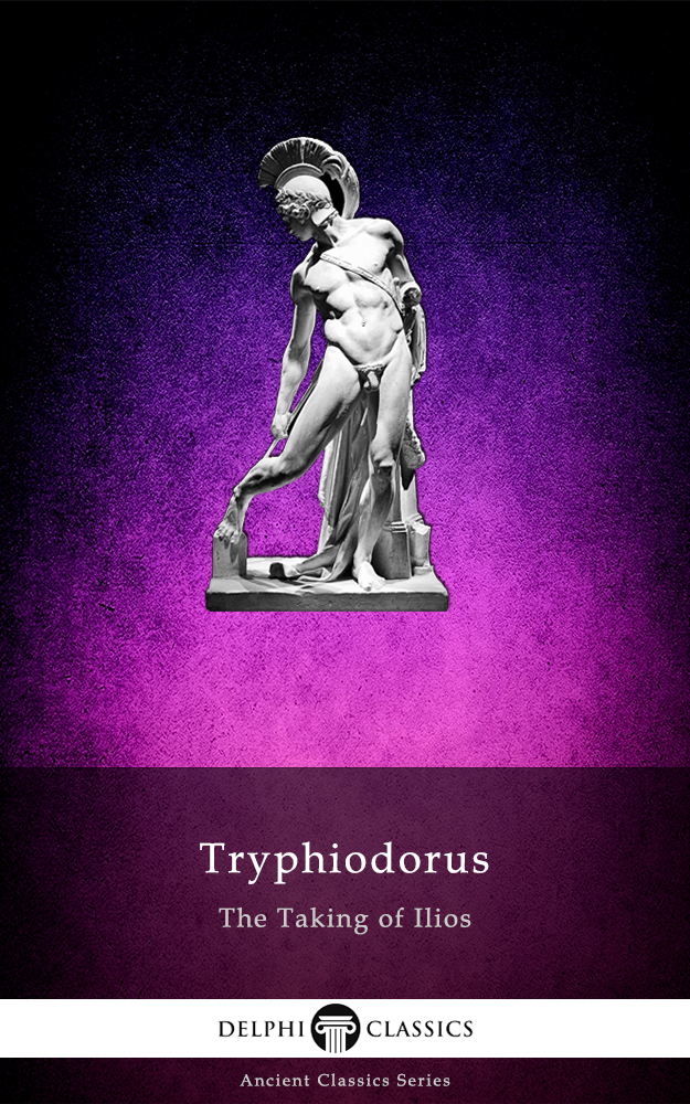 The Taking Of Ilios By Tryphiodorus Tryphiodorus Of Panopolis