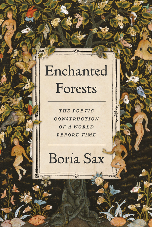 Enchanted Forests The Poetic Construction Of A World Before Time Boria Sax