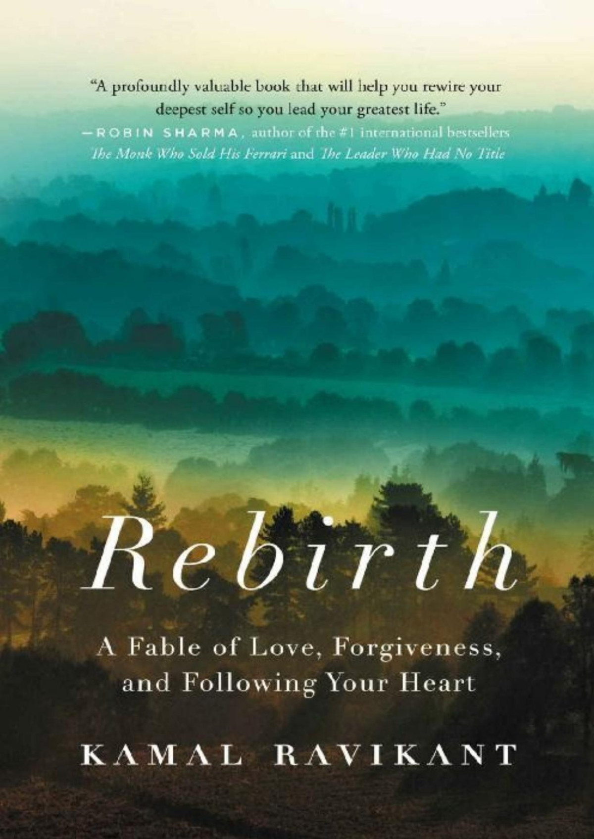 Rebirth A Fable Of Love Forgiveness And Following Your Heart Kamal Ravikant
