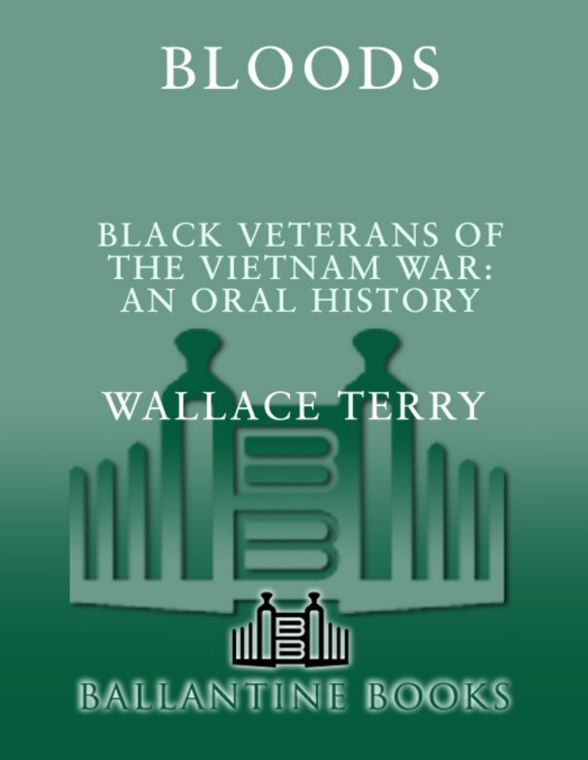 Bloods Black Veterans Of The Vitnam War An Oral History Wallace Terry