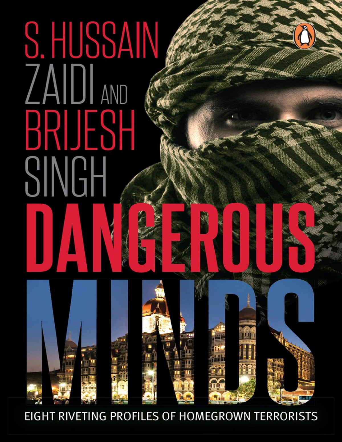 Dangerous Minds Eight Riveting Profiles Of Homegrown Terrorists Hussain Zaidi Brijesh Singh
