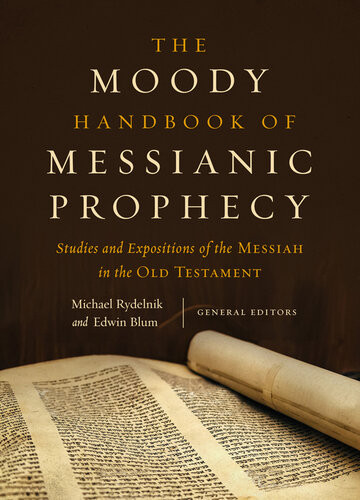 The Moody Handbook Of Messianic Prophecy Studies And Expositions Of The Messiah In The Old Testament Michael Rydelnik