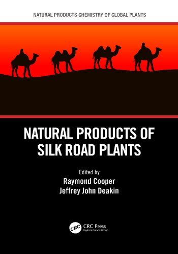Natural Products Of Silk Road Plants First Edition Jeffrey John Deakin Editor Raymond Cooper Editor