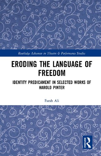 Eroding The Language Of Freedom Identity Predicament In Selected Works Of Harold Pinter First Edition Farah Ali