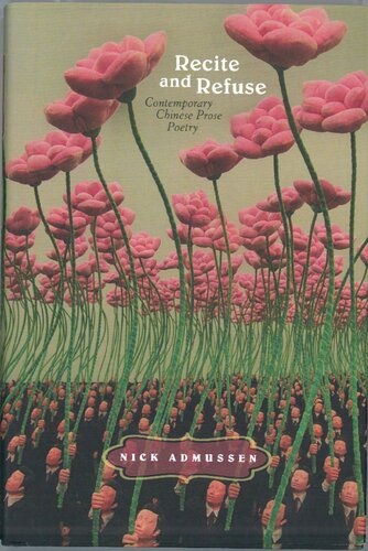 Recite And Refuse Contemporary Chinese Prose Poetry 1st Edition Admussen