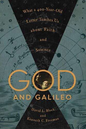 God And Galileo What A 400yearold Letter Teaches Us About Faith And Science David L Block
