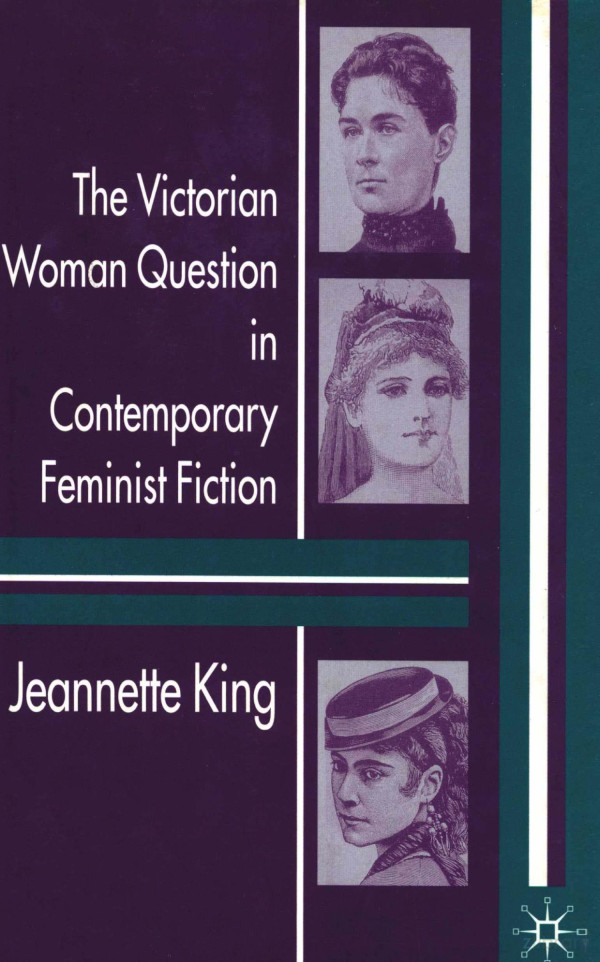 The Victorian Woman Question In Contemporary Feminist Fiction 2005th Edition Jeannette King