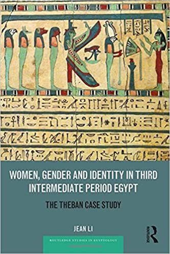 Women Gender And Identity In Third Intermediate Period Egypt The Theban Case Study Jean Li