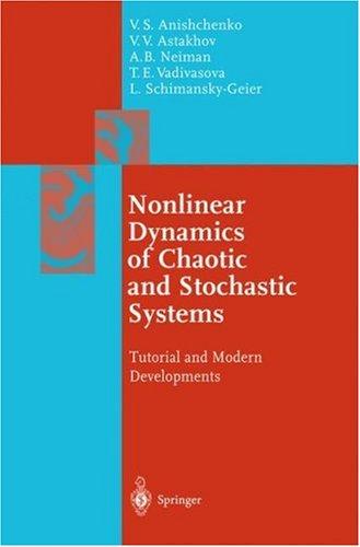 Nonlinear Dynamics Of Chaotic And Stochastic Systems Tutorial And Modern Developments With 173 Figures 2002th Edition Vadim S Anishchenko