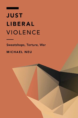 Just Liberal Violence Sweatshops Torture War Michael Neu