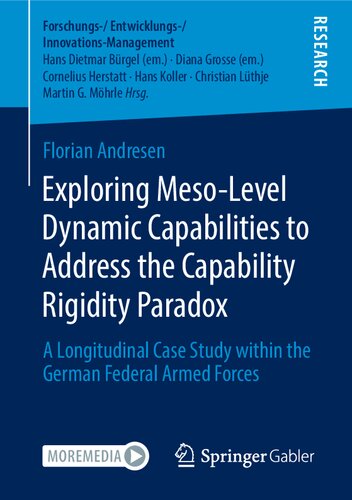 Exploring Mesolevel Dynamic Capabilities To Address The Capability Rigidity Paradox A Longitudinal Case Study Within The German Federal Armed Forces 1st Edition Florian Andresen
