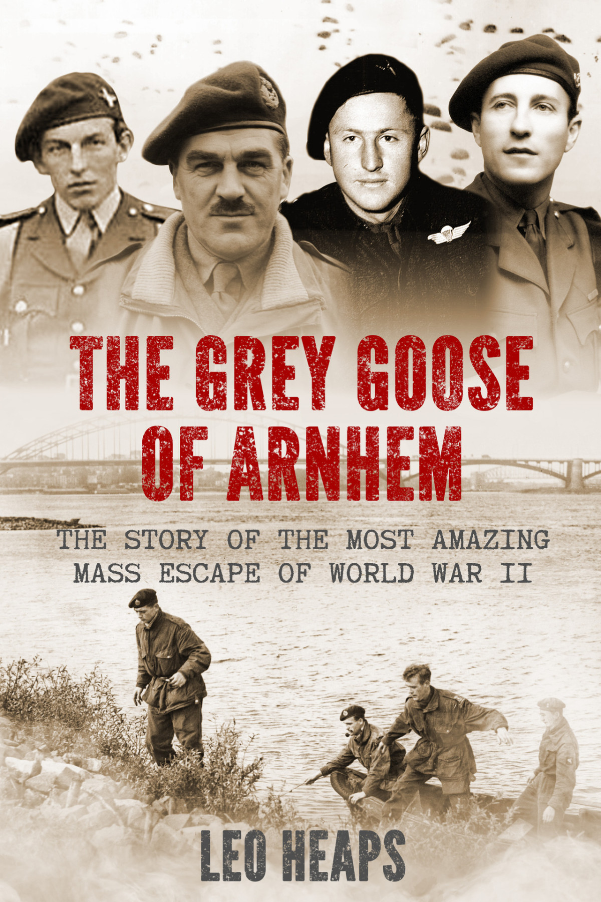 The Grey Goose Of Arnhem The Story Of The Most Amazing Mass Escape Of World War Ii Heaps