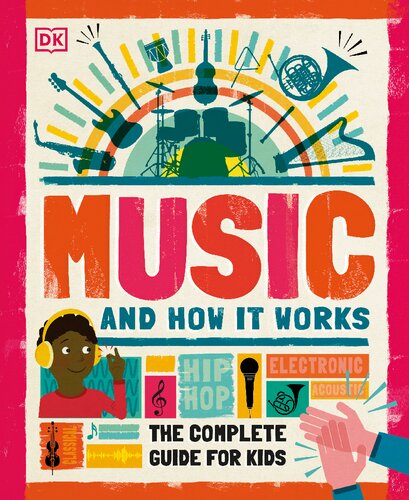 Music And How It Works The Complete Guide For Kids 1st Edition Dk