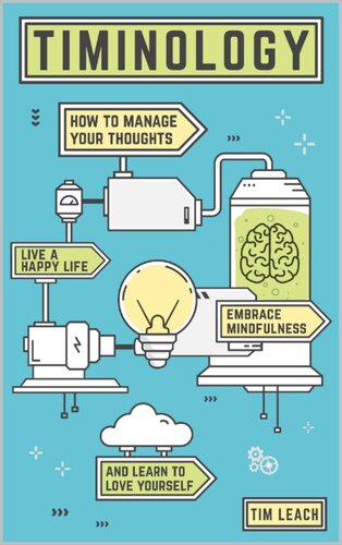 Timinology How To Manage Your Thoughts Live A Happy Life Embrace Mindfulness And Learn To Love Yourself Leach