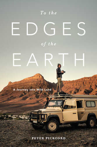 To The Edges Of The Earth A Journey Into Wild Land Peter Pickford