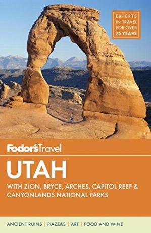 Fodors Utah With Zion Bryce Canyon Arches Capitol Reef And Canyonlands National Parks Fodors Travel Guides
