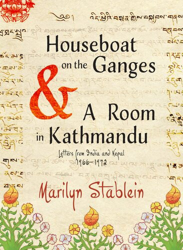 Houseboat On The Ganges A Room In Kathmandu Letters From India Nepal 19661972 2019 Marilyn Stablein