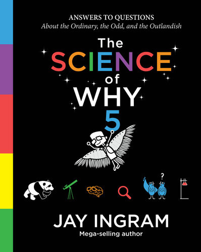 The Science Of Why Answers To Questions About The Ordinary The Odd And The Outlandish 5 Jay Ingram