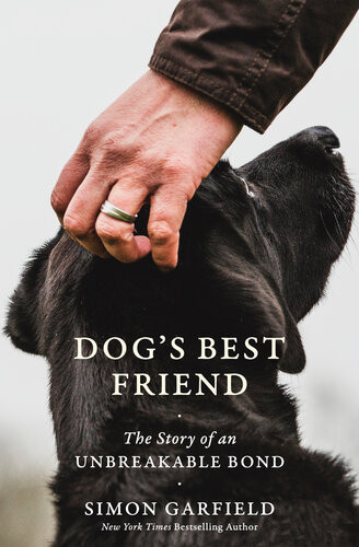 Dogs Best Friend The Story Of An Unbreakable Bond Simon Garfield