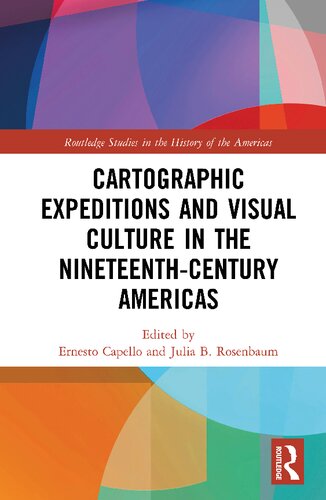 Cartographic Expeditions And Visual Culture In The Nineteenthcentury Americas Ernesto Capello