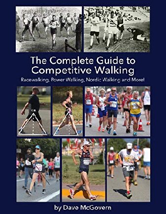 The Complete Guide To Competitive Walking Racewalking Power Walking Nordic Walking And More Mcgovern