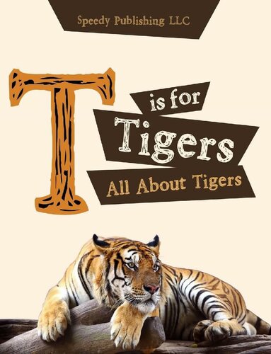 T Is For Tigers All About Tigers Speedy Publishing