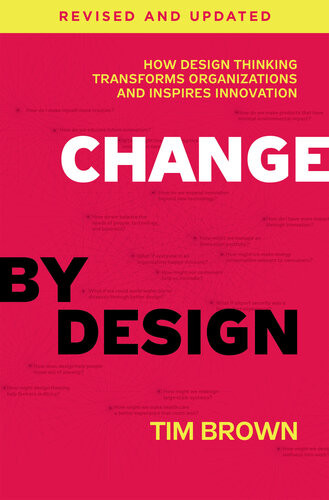 Change By Design Revised And Updated How Design Thinking Transforms Organizations And Inspires Innovation Revised Updated Ed Tim Brown