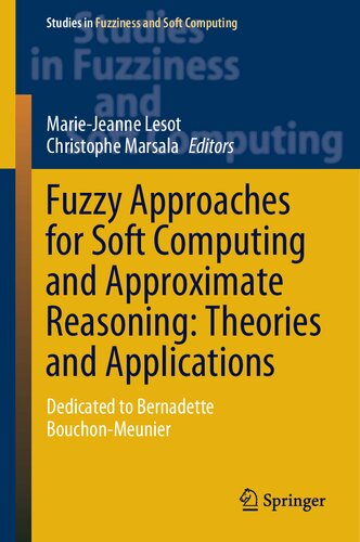 Fuzzy Approaches For Soft Computing And Approximate Reasoning Theories And Applications Mariejeanne Lesot