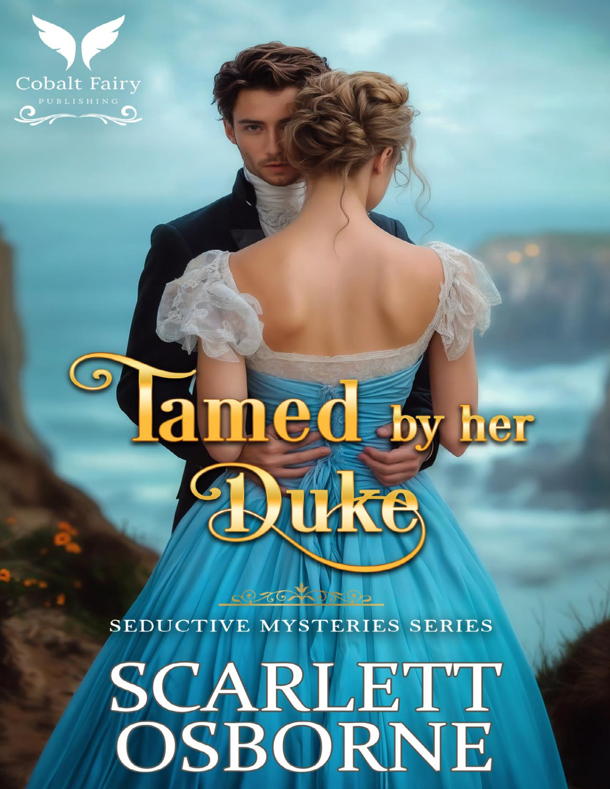 Tamed By Her Duke A Steamy Historical Regency Romance Novel Seductive Mysteries Book 4 Scarlett Osborne