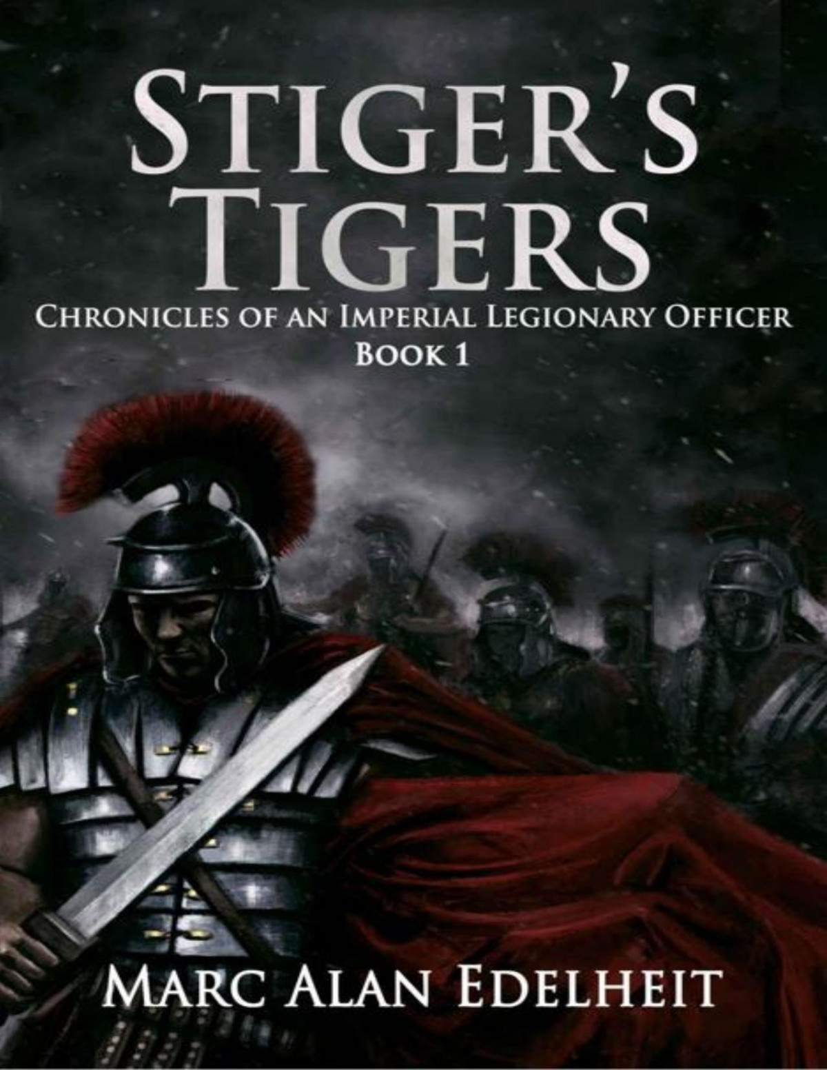 Stigers Tigers Chronicles Of An Imperial Legionary Officer Book 1 Marc Alan Edelheit